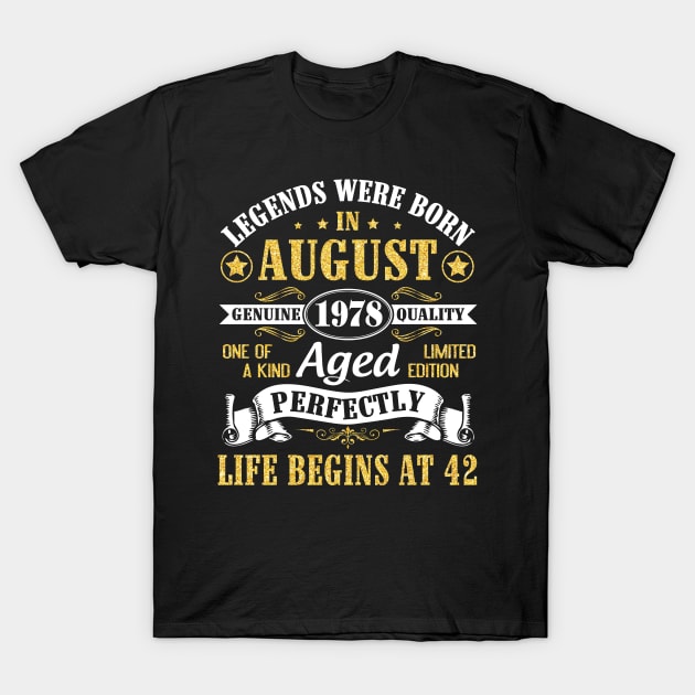 Legends Were Born In August 1978 Genuine Quality Aged Perfectly Life Begins At 42 Years Old Birthday T-Shirt by bakhanh123